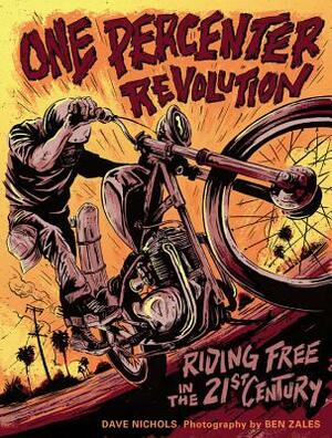 One Percenter Revolution: Riding Free in the 21st Century by Dave Nichols