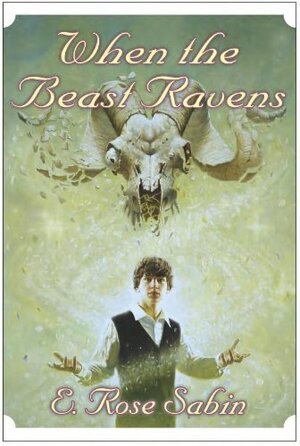 When the Beast Ravens by E. Rose Sabin