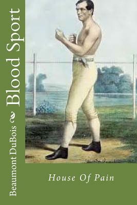 Blood Sport: House Of Pain by Beaumont DuBois