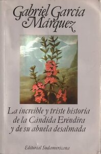 La incredible y triste historia de la candida Erendida y su abuela desalmada by Gabriel García Márquez
