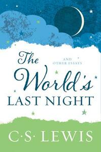 The World's Last Night: And Other Essays by C.S. Lewis