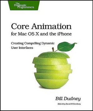 Core Animation for Mac OS X and the iPhone by Daniel H. Steinberg, Bill Dudney