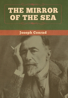 The Mirror of the Sea by Joseph Conrad