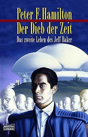 Der Dieb Der Zeit: Das zweite Leben des Jeff Baker by Peter F. Hamilton