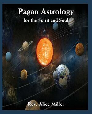 Pagan Astrology for the Spirit and Soul by Alice Miller