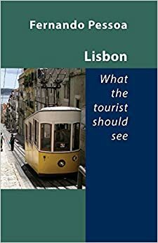 Λισαβόνα - Τι πρέπει να δει ο επισκέπτης by Fernando Pessoa