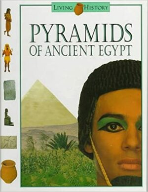Pyramids Of Ancient Egypt: The Living History Series by John D. Clare
