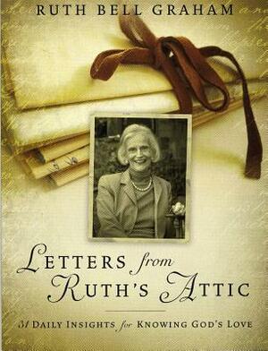 Letters from Ruth's Attic: 31 Daily Insights for Knowing God's Love by Ruth Bell Graham