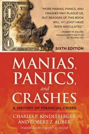 Manias, Panics and Crashes: A History of Financial Crises by Charles P. Kindleberger