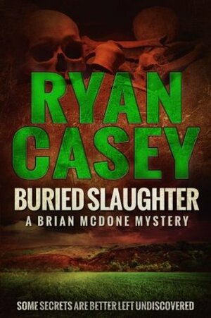Buried Slaughter by Ryan Casey