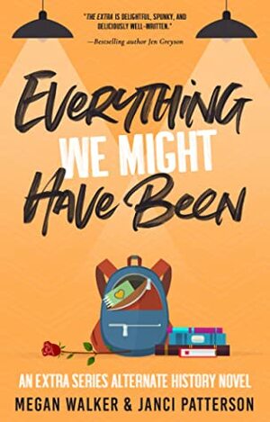 Everything We Might Have Been by Janci Patterson, Megan Walker