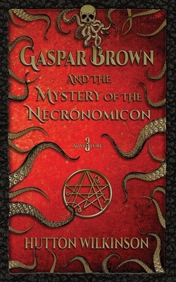 Gaspar Brown and the Mystery of the Necronomicon by Hutton Wilkinson