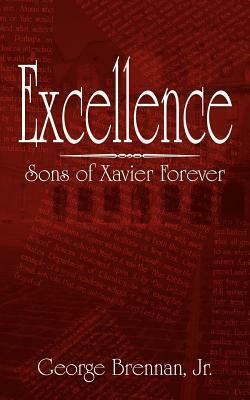 Excellence: Sons of Xavier Forever by George Brennan