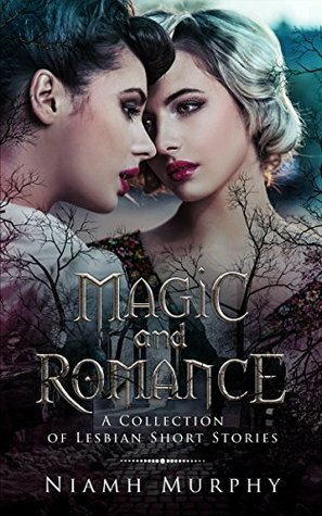 Magic and Romance: A Collection of Lesbian Short Stories by Niamh Murphy