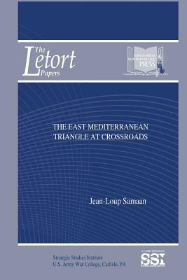 The East Mediterranean Triangle at the Crossroads by Jean-Loup Samaan