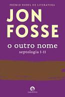 O Outro Nome: Septologia I-II by Jon Fosse