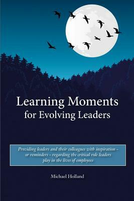 Learning Moments for Evolving Leaders by Michael Holland