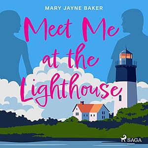 Meet Me at the Lighthouse by Mary Jayne Baker
