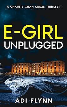 E-Girl Unplugged: A Fast-Paced British Crime Thriller by Adi Flynn, Adi Flynn