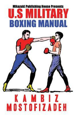 U.S. Military Boxing Manual by U. S. Military, Kambiz Mostofizadeh