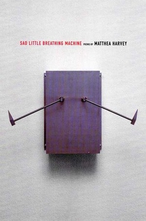Sad Little Breathing Machine by Matthea Harvey