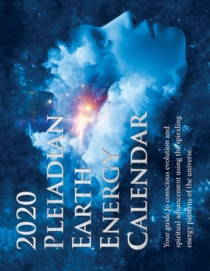 2020 Pleiadian-Earth Energy Calendar: Your guide to conscious evolution and spiritual advancement using &#8232;the spiraling energy patterns of the un by Cullen Baird Smith, Pia Orleane Cullen Baird Smith, Pleiadian Group Laarkmaa