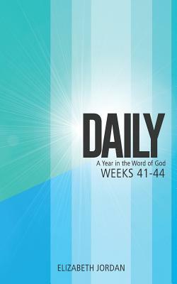 Daily: A Year in the Word of God: Weeks 41-44 by Elizabeth Jordan