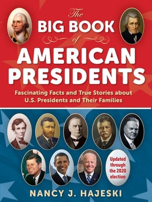 The Big Book of American Presidents: Fascinating Facts and True Stories about U.S. Presidents and Their Families by Nancy J. Hajeski