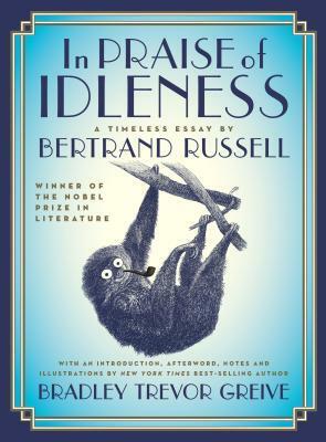 In Praise of Idleness: The Classic Essay with a New Introduction by Bradley Trevor Greive by Bertrand Russell