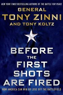 Before the First Shots Are Fired: How America Can Win Or Lose Off The Battlefield by Anthony C. Zinni
