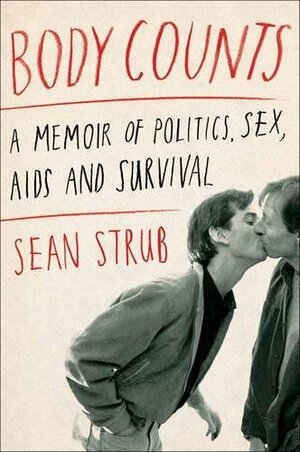 Body Counts: A Memoir of Politics, Sex, AIDS, and Survival by Sean Strub