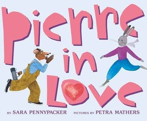 Pierre In Love by Sara Pennypacker, Petra Mathers