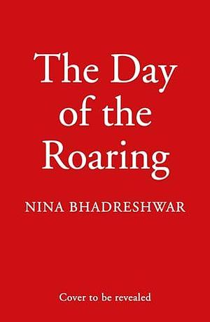 The Day of the Roaring: An award-winning debut police procedural crime thriller novel set in Sheffield new for 2025 by Nina Bhadreshwar, Nina Bhadreshwar