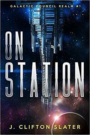 On Station: Galactic Council Realm by J. Clifton Slater