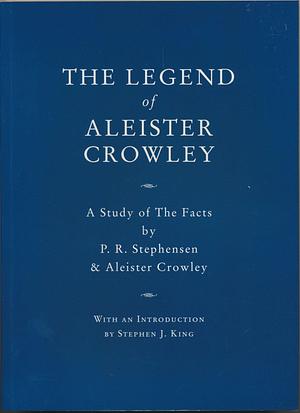 The Legend of Aleister Crowley. A Study of the Facts by Aleister Crowley, P.R. Stephensen, P.R. Stephensen, P.R. Stephensen