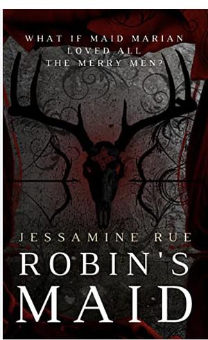 Robin's Maid: A Dark "Why Choose" MMM+F Robin Hood Romance by Jessamine Rue