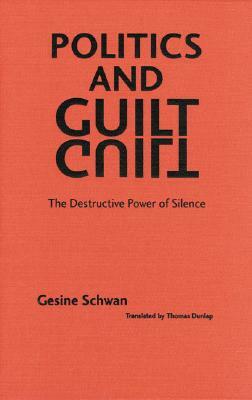 Politics and Guilt: The Destructive Power of Silence by Gesine Schwan