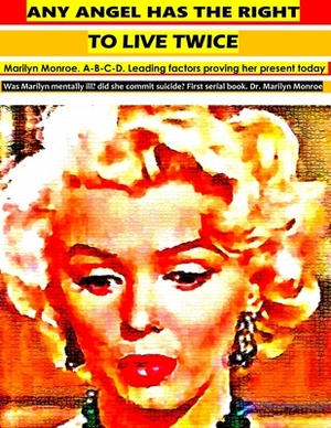 Any angel has the right to live twice: Marilyn Monroe. Proving her Present life today. 1 serial book. by Marilyn Norma Jean Monroe, Marilyn Monroe
