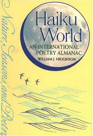 Haiku World: An International Poetry Almanac by William J. Higginson, Meagan Calogeras