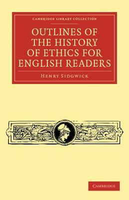 Outlines of the History of Ethics for English Readers by Henry Sidgwick