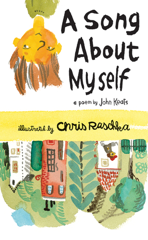 A Song about Myself by John Keats, Chris Raschka