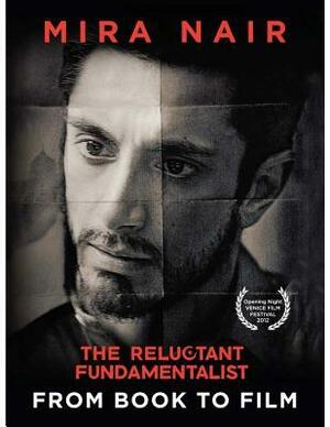 The Reluctant Fundamentalist: From Book to Film by Mira Nair