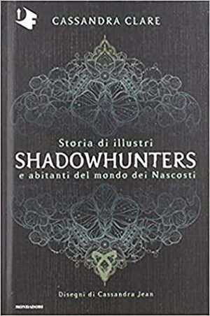 Storia di illustri Shadowhunters e abitanti del mondo dei Nascosti by Cassandra Clare, Manuela Carozzi, Cassandra Jean