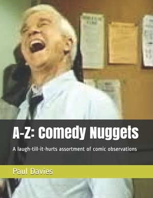 A-Z: Comedy Nuggets: A laugh-till-it-hurts assortment of comic observations by Paul Davies