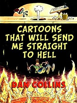 Cartoons That Will Send Me Straight To Hell by Dan Collins