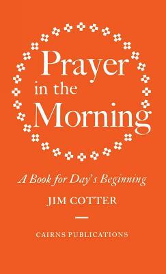 Prayer in the Morning: A Book for Day's Beginning by Jim Cotter