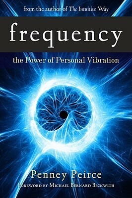 Frequency: The Power of Personal Vibration by Penney Peirce