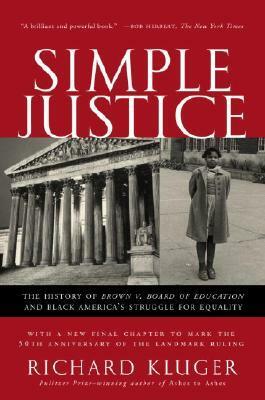 Simple Justice: The Story of Brown v. Board of Education and Black America's Struggle for Equality by Richard Kluger