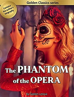 The Phantom of the Opera (Annotated) (Golden Classics) by Gaston Leroux