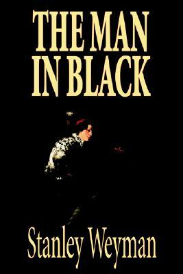 The Man in Black by Stanley Weyman, Fiction, Historical by Stanley Weyman